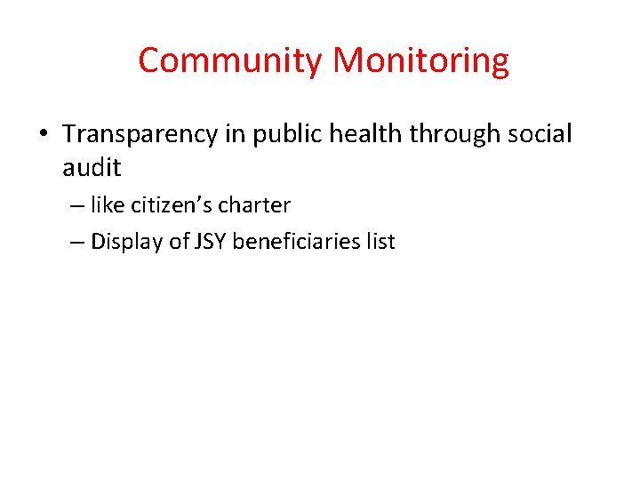 Community Monitoring • Transparency in public health through social audit – like citizen’s charter