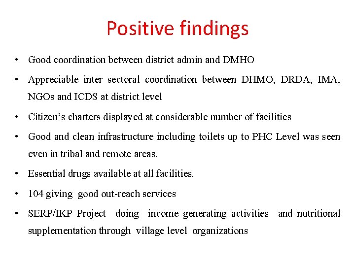 Positive findings • Good coordination between district admin and DMHO • Appreciable inter sectoral