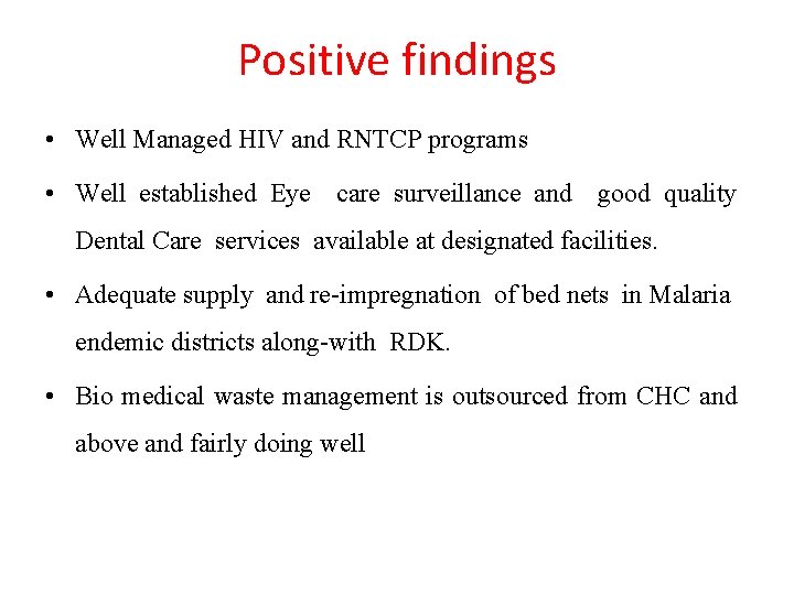 Positive findings • Well Managed HIV and RNTCP programs • Well established Eye care