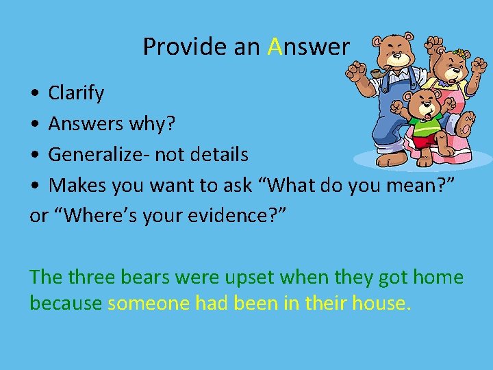 Provide an Answer • Clarify • Answers why? • Generalize- not details • Makes