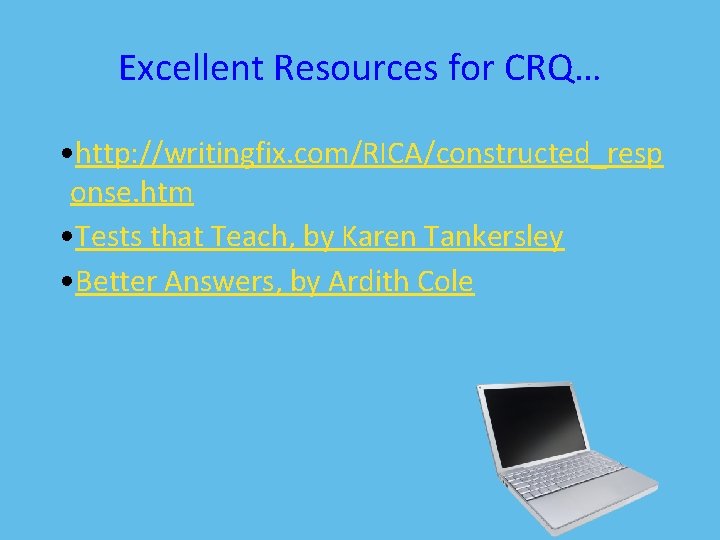 Excellent Resources for CRQ… • http: //writingfix. com/RICA/constructed_resp onse. htm • Tests that Teach,