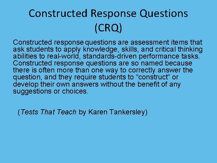 Constructed Response Questions (CRQ) Constructed response questions are assessment items that ask students to