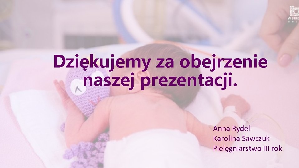 Dziękujemy za obejrzenie naszej prezentacji. Anna Rydel Karolina Sawczuk Pielęgniarstwo III rok 