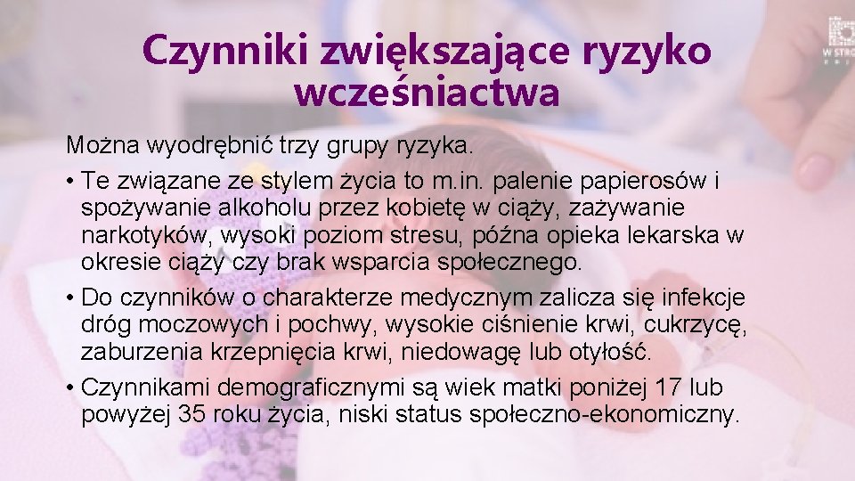 Czynniki zwiększające ryzyko wcześniactwa Można wyodrębnić trzy grupy ryzyka. • Te związane ze stylem