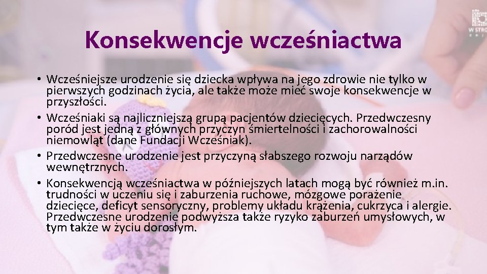 Konsekwencje wcześniactwa • Wcześniejsze urodzenie się dziecka wpływa na jego zdrowie nie tylko w
