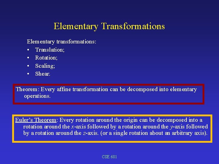 Elementary Transformations Elementary transformations: • Translation; • Rotation; • Scaling; • Shear. Theorem: Every