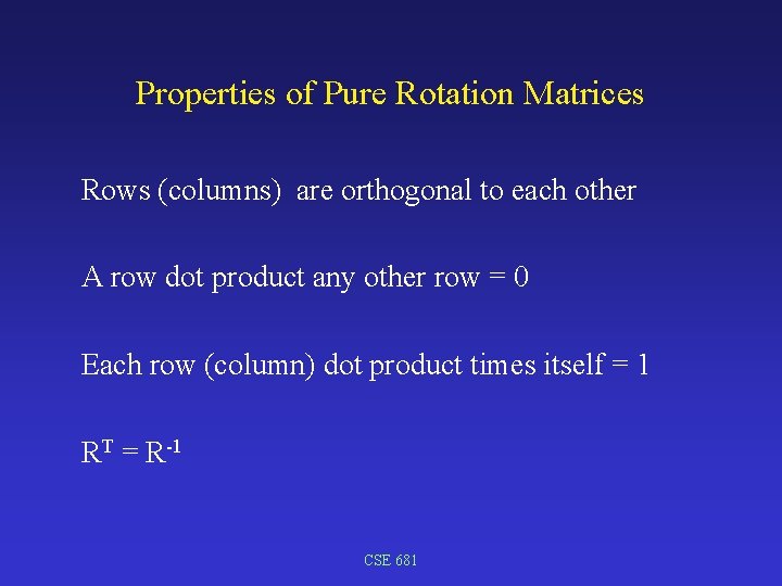Properties of Pure Rotation Matrices Rows (columns) are orthogonal to each other A row