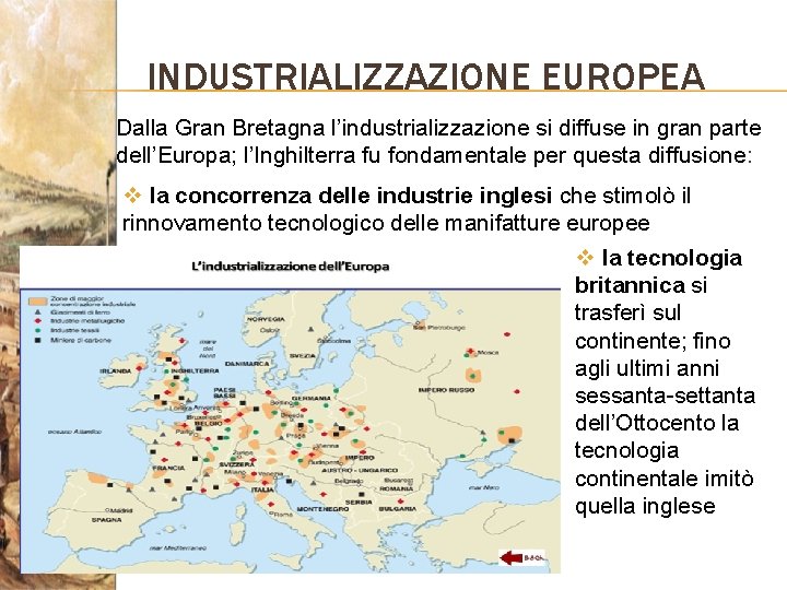 INDUSTRIALIZZAZIONE EUROPEA Dalla Gran Bretagna l’industrializzazione si diffuse in gran parte dell’Europa; l’Inghilterra fu