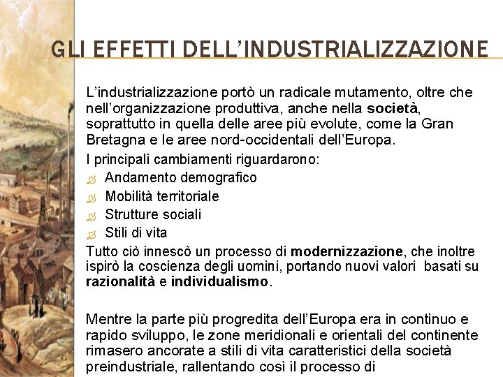 GLI EFFETTI DELL’INDUSTRIALIZZAZIONE L’industrializzazione portò un radicale mutamento, oltre che nell’organizzazione produttiva, anche nella