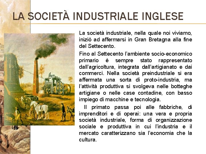 LA SOCIETÀ INDUSTRIALE INGLESE La società industriale, nella quale noi viviamo, iniziò ad affermarsi