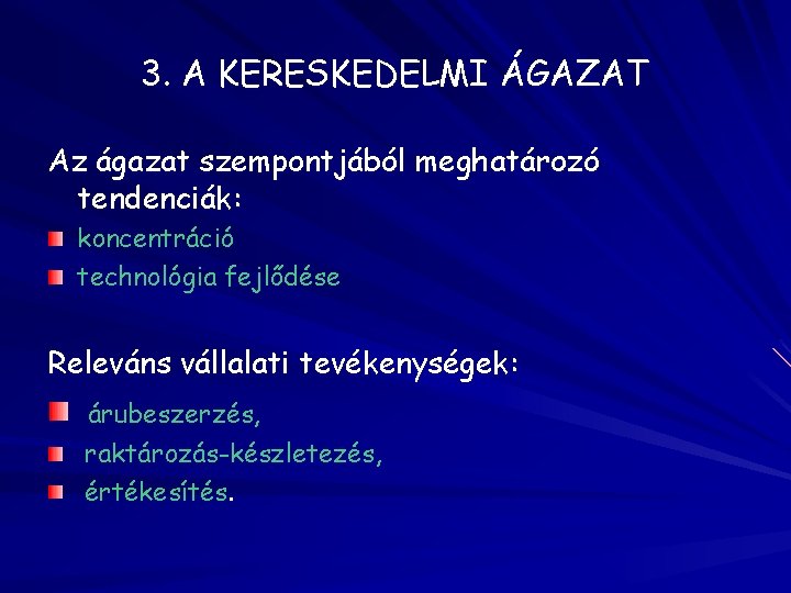 3. A KERESKEDELMI ÁGAZAT Az ágazat szempontjából meghatározó tendenciák: koncentráció technológia fejlődése Releváns vállalati