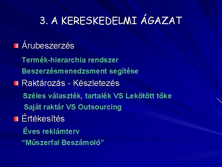 3. A KERESKEDELMI ÁGAZAT Árubeszerzés Termék-hierarchia rendszer Beszerzésmenedzsment segítése Raktározás - Készletezés Széles választék,