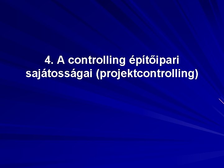 4. A controlling építőipari sajátosságai (projektcontrolling) 