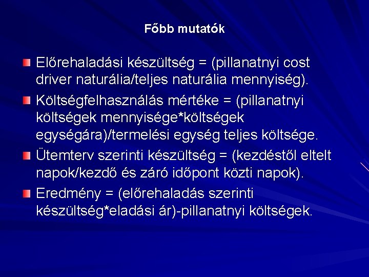 Főbb mutatók Előrehaladási készültség = (pillanatnyi cost driver naturália/teljes naturália mennyiség). Költségfelhasználás mértéke =