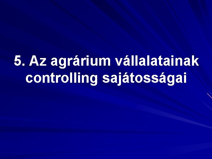 5. Az agrárium vállalatainak controlling sajátosságai 