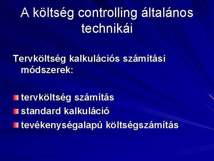 A költség controlling általános technikái Tervköltség kalkulációs számítási módszerek: tervköltség számítás standard kalkuláció tevékenységalapú