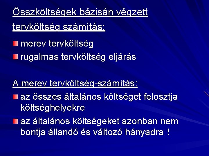 Összköltségek bázisán végzett tervköltség számítás: merev tervköltség rugalmas tervköltség eljárás A merev tervköltség-számítás: az