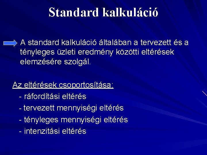 Standard kalkuláció A standard kalkuláció általában a tervezett és a tényleges üzleti eredmény közötti