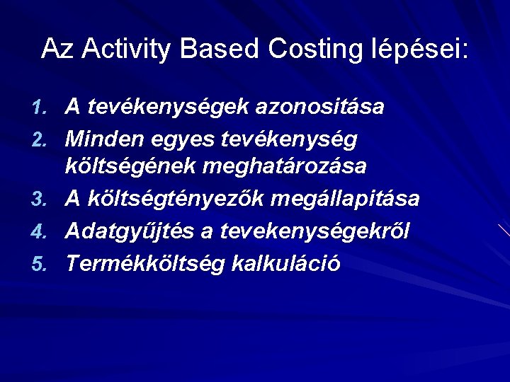 Az Activity Based Costing lépései: 1. A tevékenységek azonositása 2. Minden egyes tevékenység 3.