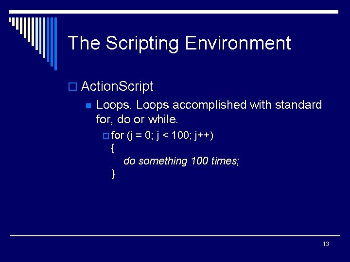 The Scripting Environment o Action. Script n Loops accomplished with standard for, do or