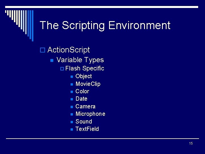 The Scripting Environment o Action. Script n Variable Types p Flash n n n