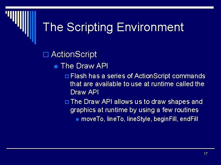 The Scripting Environment o Action. Script n The Draw API p Flash has a