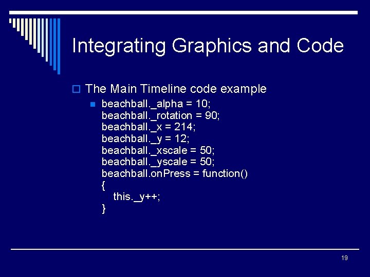 Integrating Graphics and Code o The Main Timeline code example n beachball. _alpha =
