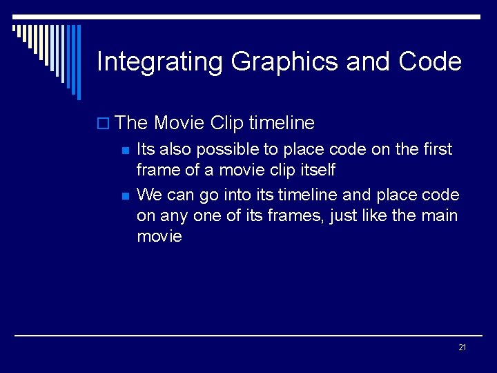 Integrating Graphics and Code o The Movie Clip timeline n n Its also possible