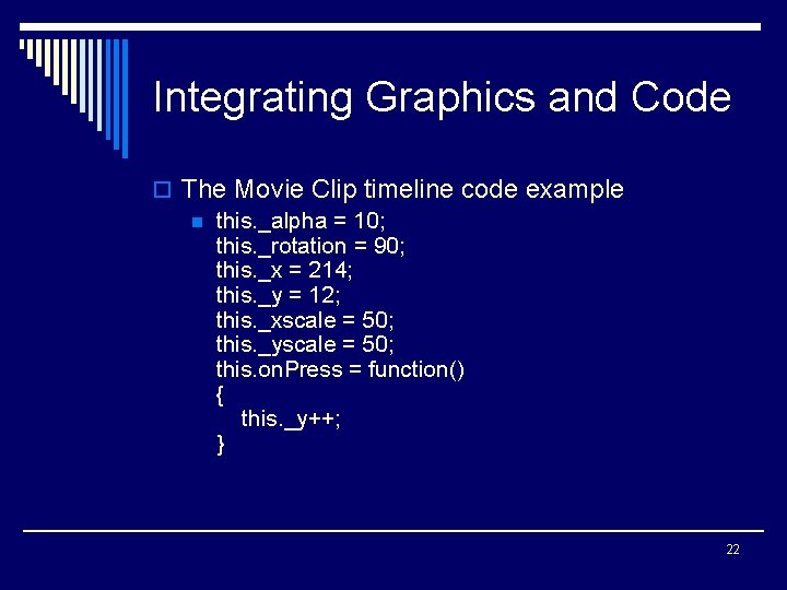 Integrating Graphics and Code o The Movie Clip timeline code example n this. _alpha