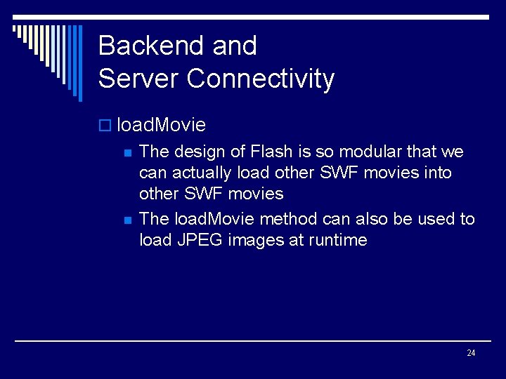 Backend and Server Connectivity o load. Movie n n The design of Flash is