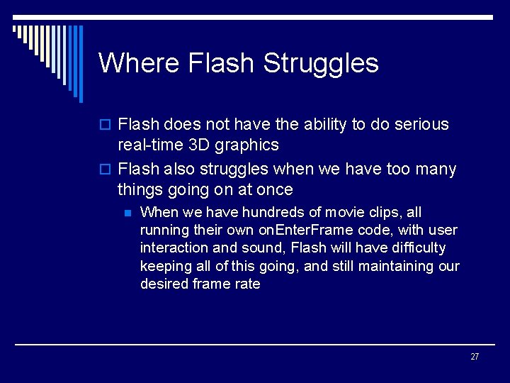 Where Flash Struggles o Flash does not have the ability to do serious real-time