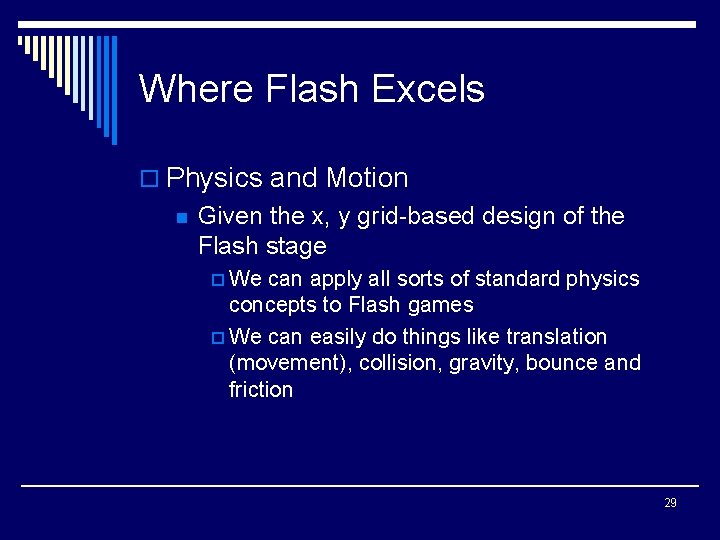 Where Flash Excels o Physics and Motion n Given the x, y grid-based design