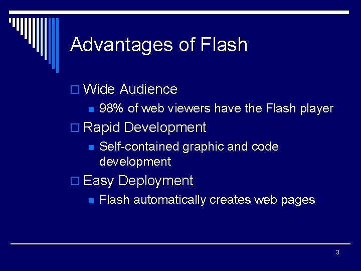 Advantages of Flash o Wide Audience n 98% of web viewers have the Flash