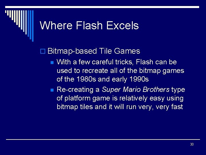 Where Flash Excels o Bitmap-based Tile Games n n With a few careful tricks,
