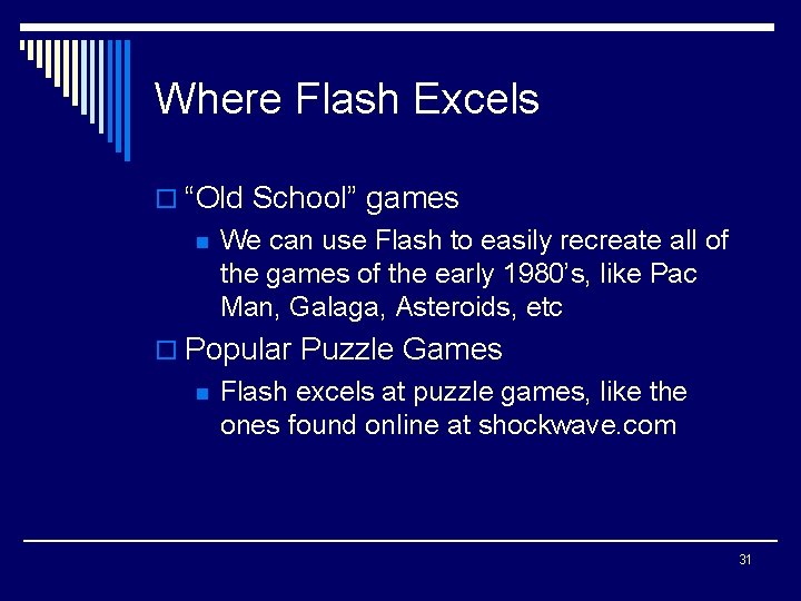 Where Flash Excels o “Old School” games n We can use Flash to easily