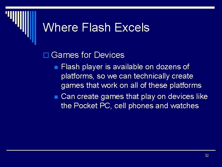 Where Flash Excels o Games for Devices n n Flash player is available on