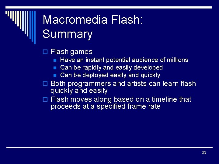 Macromedia Flash: Summary o Flash games n Have an instant potential audience of millions