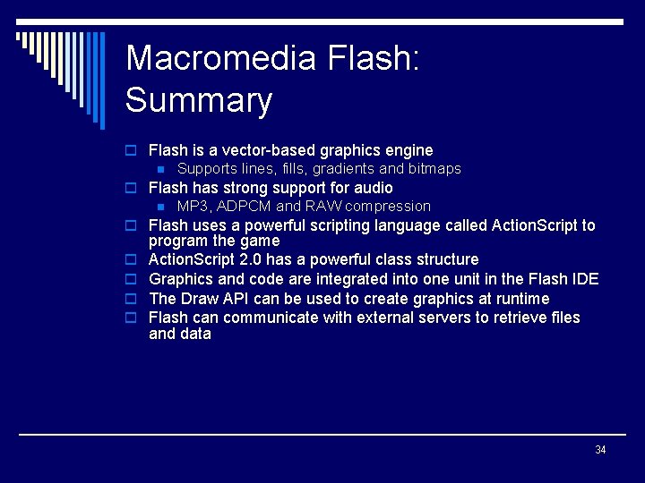 Macromedia Flash: Summary o Flash is a vector-based graphics engine n Supports lines, fills,