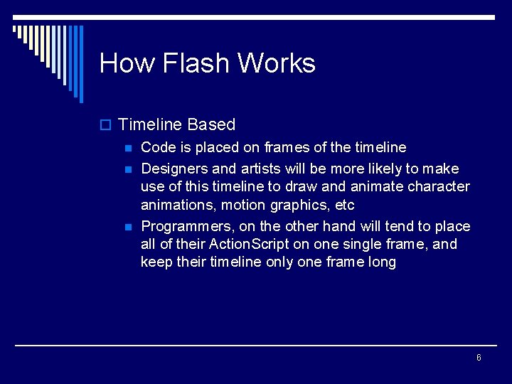 How Flash Works o Timeline Based n Code is placed on frames of the