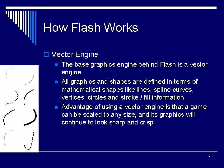 How Flash Works o Vector Engine n The base graphics engine behind Flash is