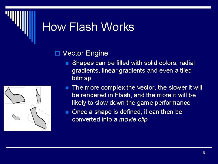 How Flash Works o Vector Engine n Shapes can be filled with solid colors,