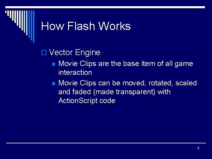 How Flash Works o Vector Engine n n Movie Clips are the base item