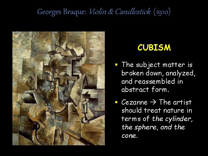 Georges Braque: Violin & Candlestick (1910) CUBISM § The subject matter is broken down,