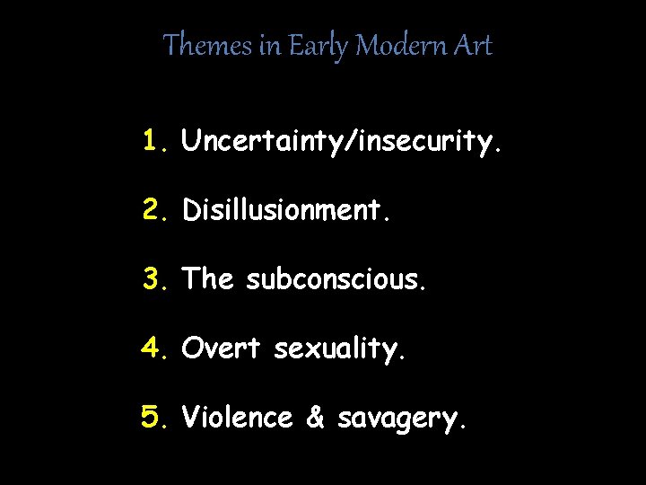 Themes in Early Modern Art 1. Uncertainty/insecurity. 2. Disillusionment. 3. The subconscious. 4. Overt