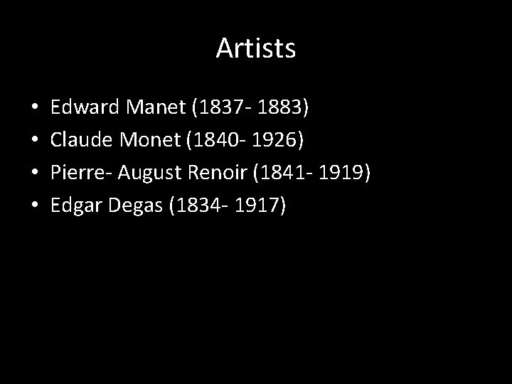 Artists • • Edward Manet (1837 - 1883) Claude Monet (1840 - 1926) Pierre-