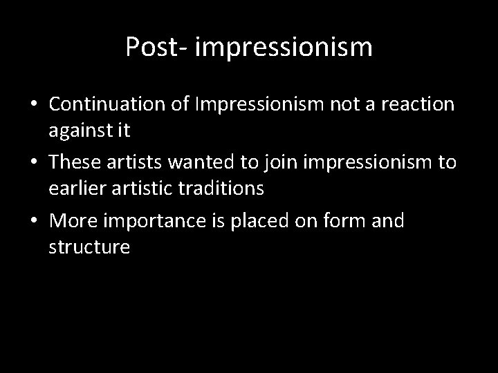 Post- impressionism • Continuation of Impressionism not a reaction against it • These artists