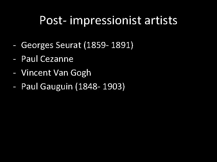 Post- impressionist artists - Georges Seurat (1859 - 1891) Paul Cezanne Vincent Van Gogh