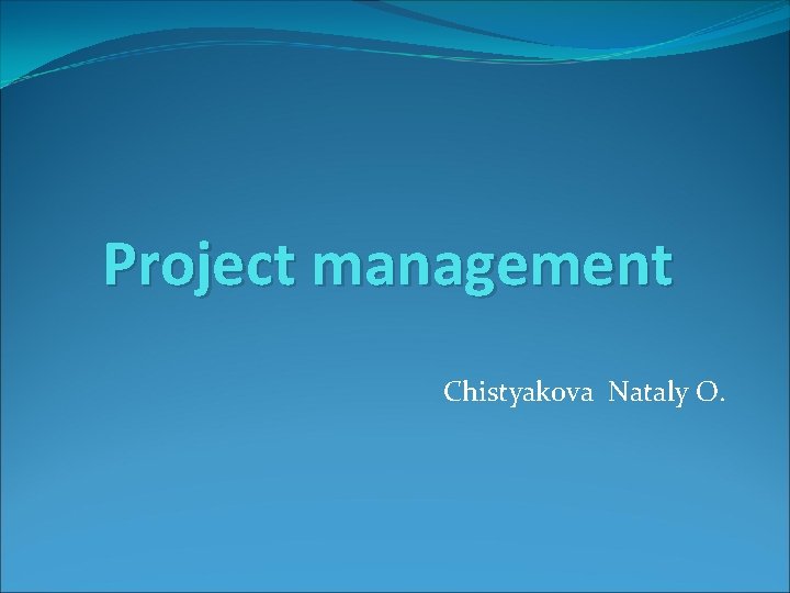 Project management Chistyakova Nataly O. 