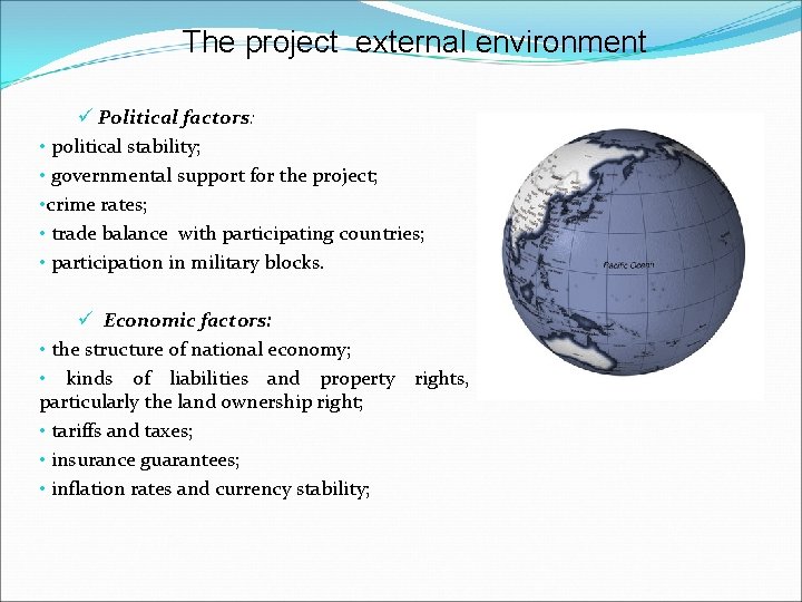 The project external environment ü Political factors: • political stability; • governmental support for