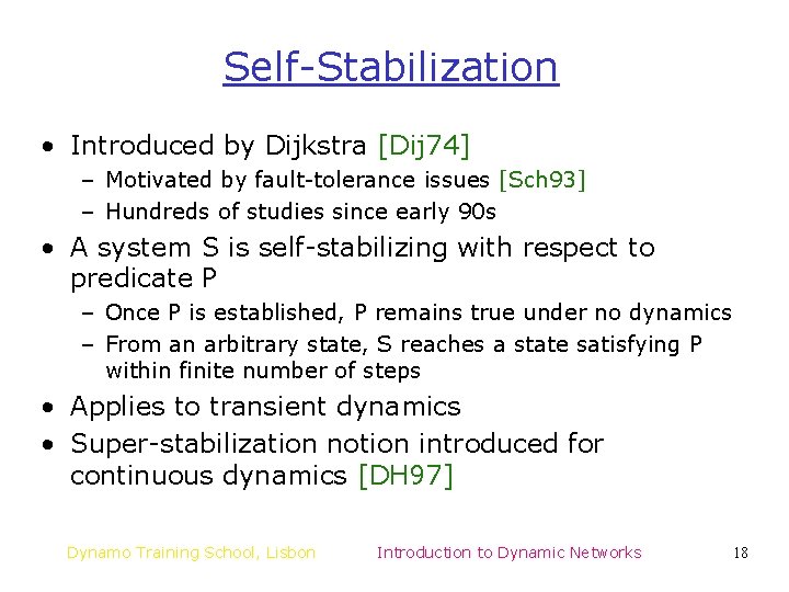 Self-Stabilization • Introduced by Dijkstra [Dij 74] – Motivated by fault-tolerance issues [Sch 93]